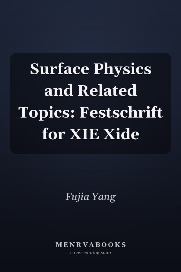 Surface Physics and Related Topics: Festschrift for XIE Xide
