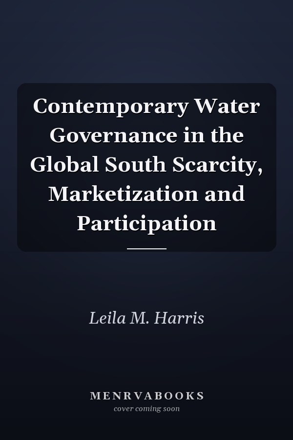 Contemporary Water Governance in the Global South Scarcity, Marketization and Participation