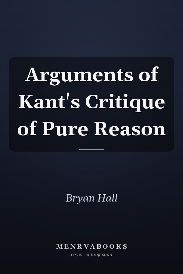 Arguments of Kant's Critique of Pure Reason
