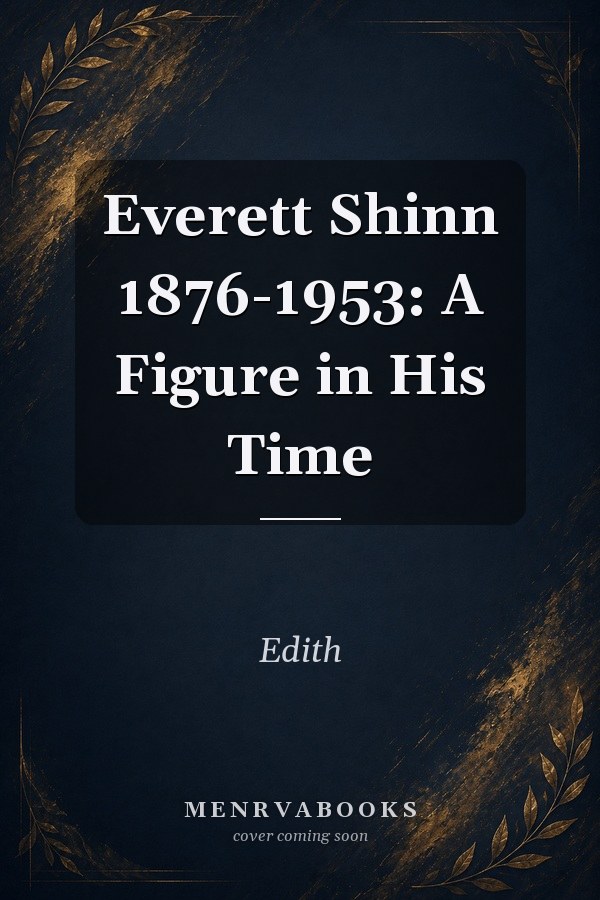Everett Shinn 1876-1953: A Figure in His Time