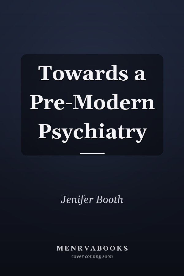 Towards a Pre-Modern Psychiatry