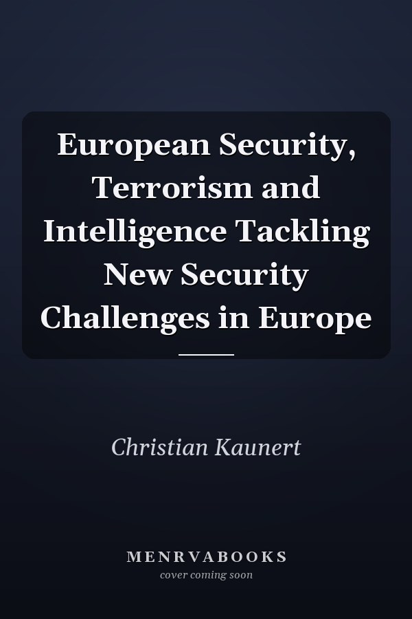 European Security, Terrorism and Intelligence Tackling New Security Challenges in Europe