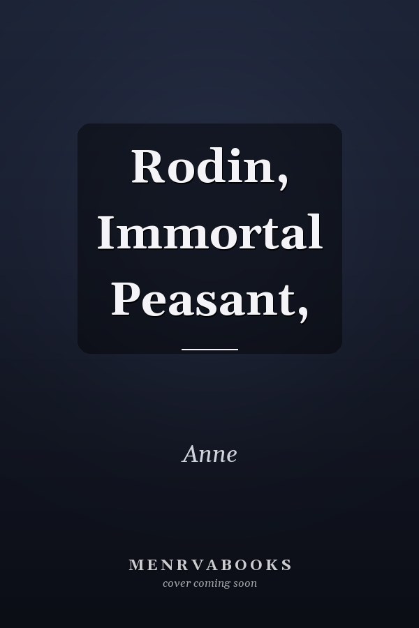 Rodin, Immortal Peasant,