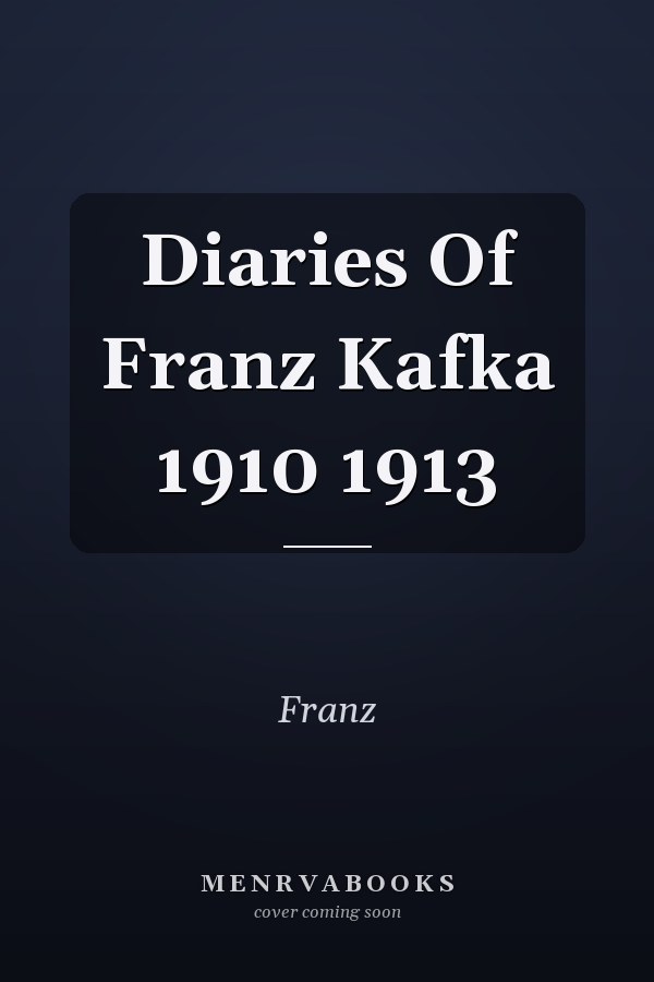 Diaries Of Franz Kafka 1910 1913
