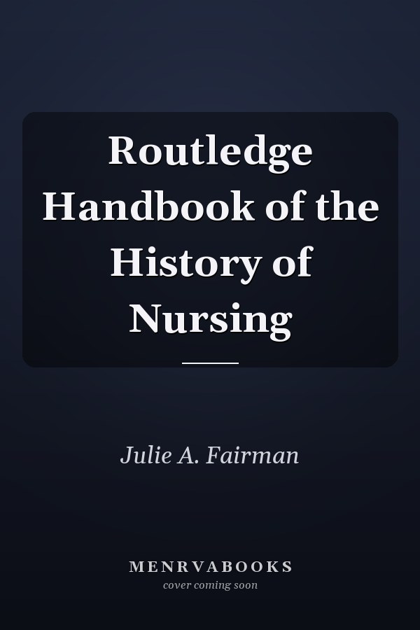 Routledge Handbook of the History of Nursing