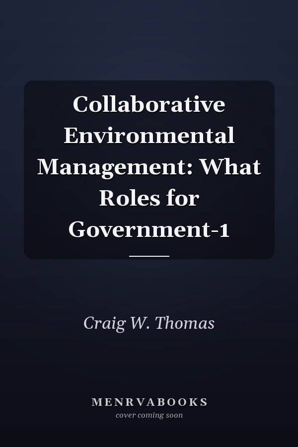 Collaborative Environmental Management: What Roles for Government-1