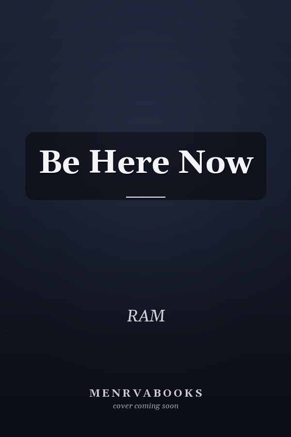 Be Here Now