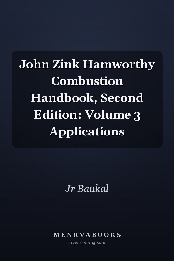 John Zink Hamworthy Combustion Handbook, Second Edition: Volume 3 Applications