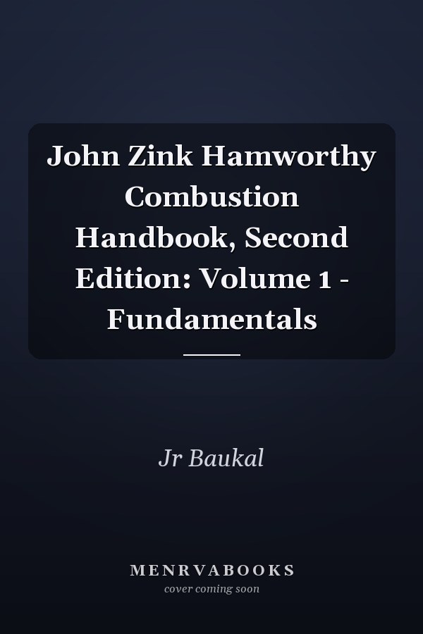 John Zink Hamworthy Combustion Handbook, Second Edition: Volume 1 - Fundamentals