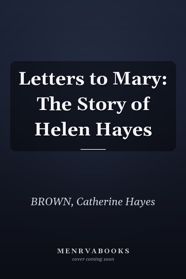 Letters to Mary: The Story of Helen Hayes