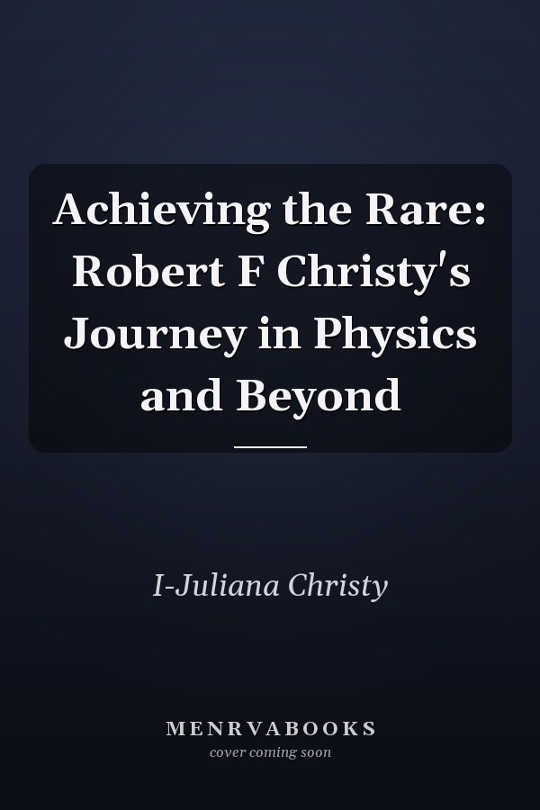 Achieving the Rare: Robert F Christy's Journey in Physics and Beyond