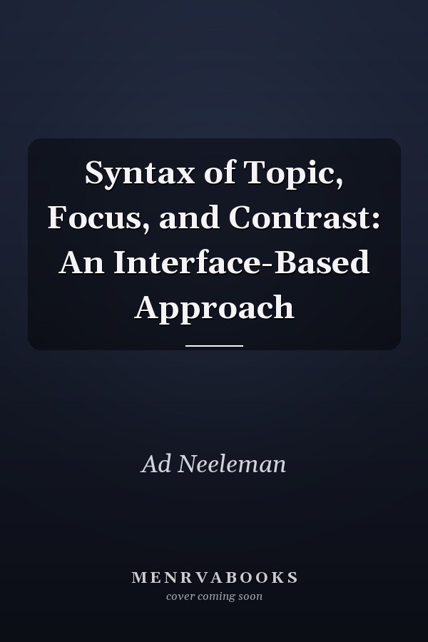 Syntax of Topic, Focus, and Contrast: An Interface-Based Approach