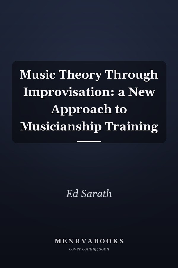 Music Theory Through Improvisation: a New Approach to Musicianship Training