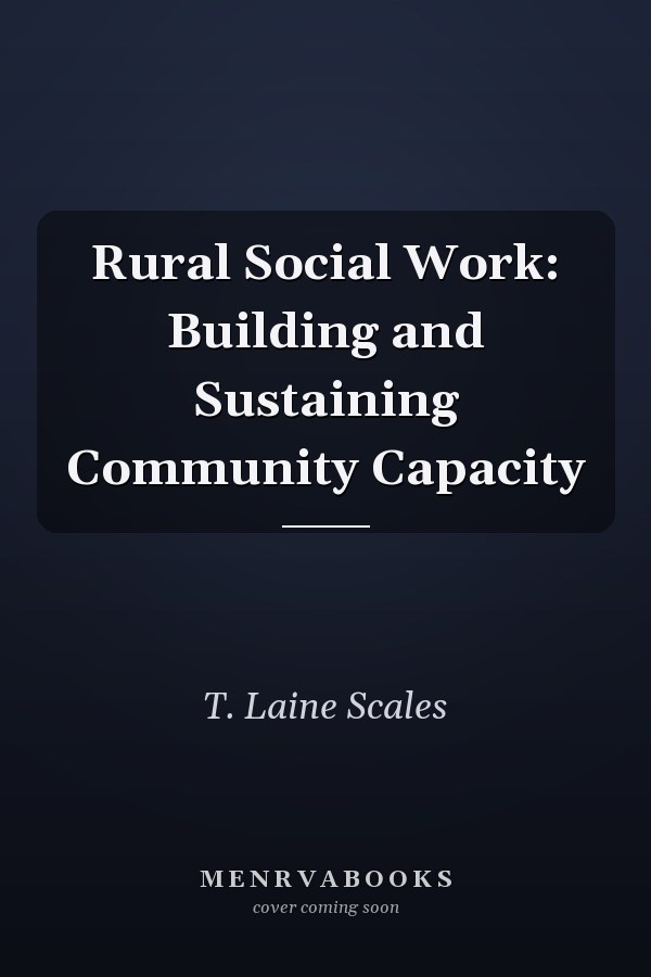 Rural Social Work: Building and Sustaining Community Capacity