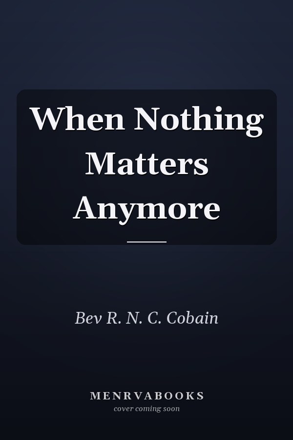 When Nothing Matters Anymore