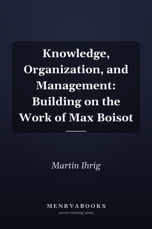 Knowledge, Organization, and Management: Building on the Work of Max Boisot