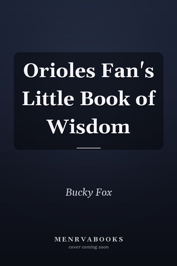Orioles Fan's Little Book of Wisdom