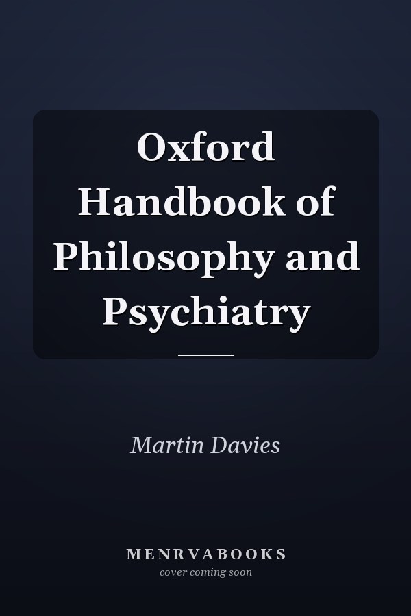 Oxford Handbook of Philosophy and Psychiatry