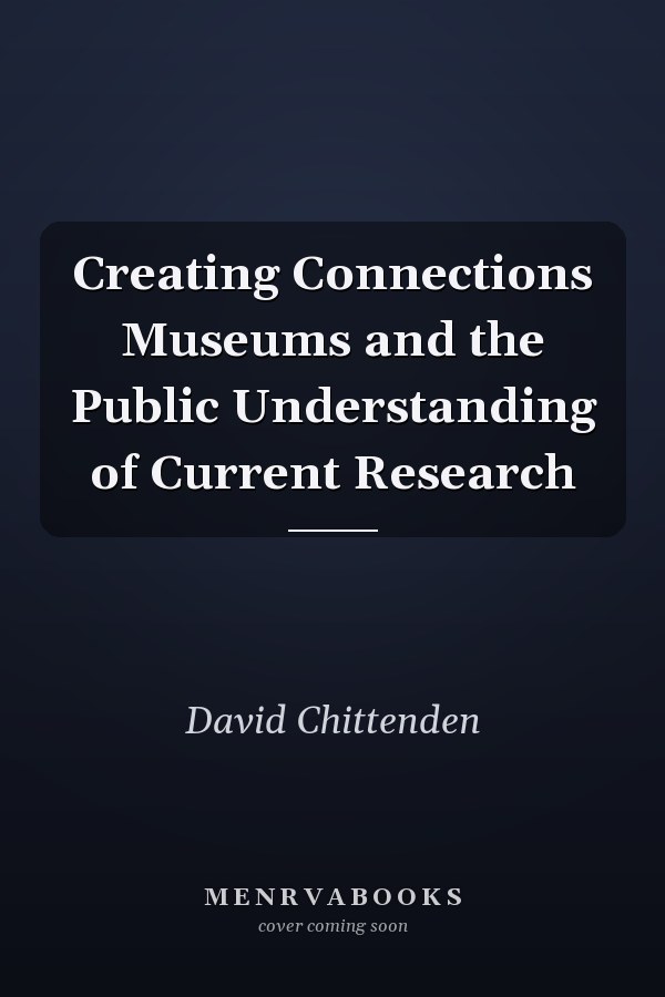 Creating Connections Museums and the Public Understanding of Current Research