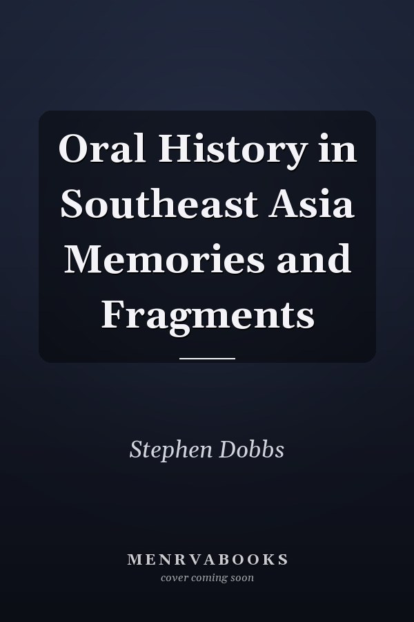 Oral History in Southeast Asia Memories and Fragments