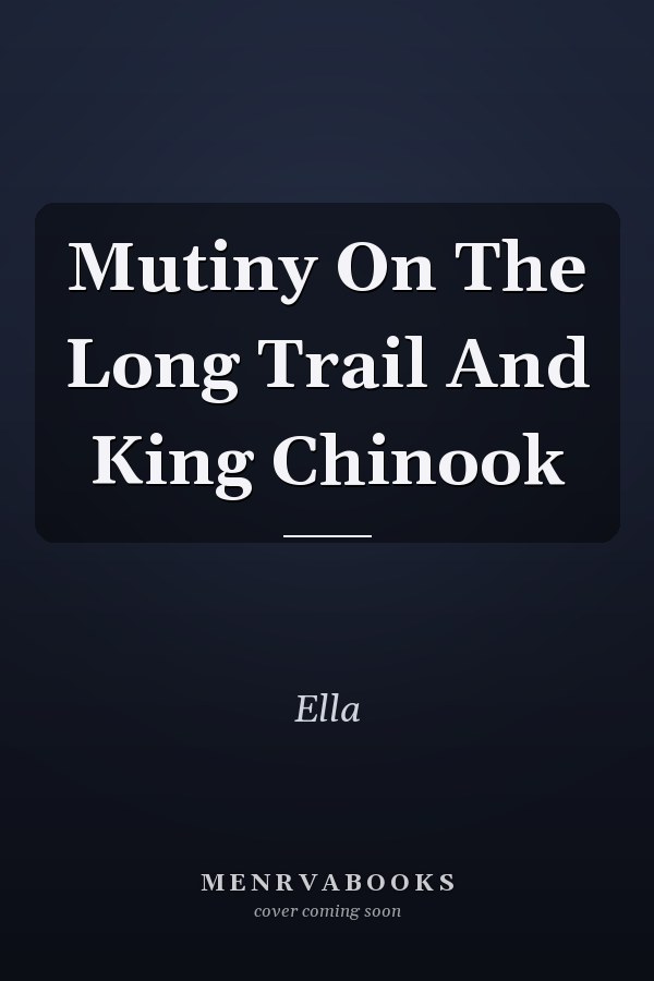 Mutiny On The Long Trail And King Chinook
