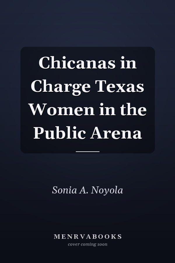 Chicanas in Charge Texas Women in the Public Arena