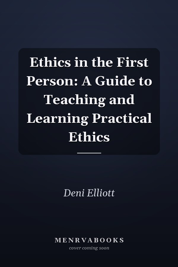 Ethics in the First Person: A Guide to Teaching and Learning Practical Ethics