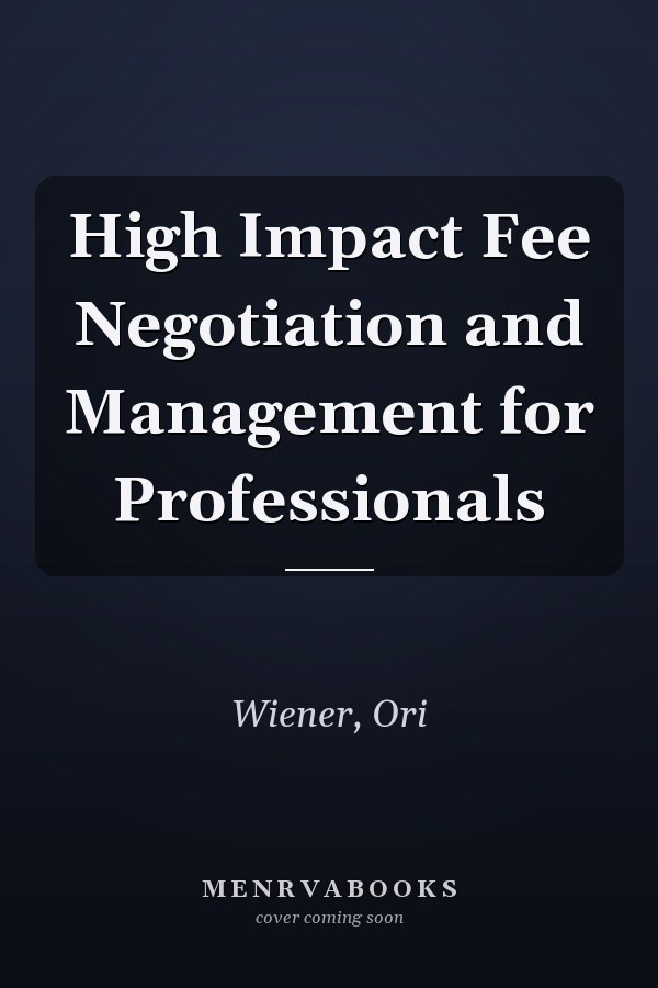 High Impact Fee Negotiation and Management for Professionals