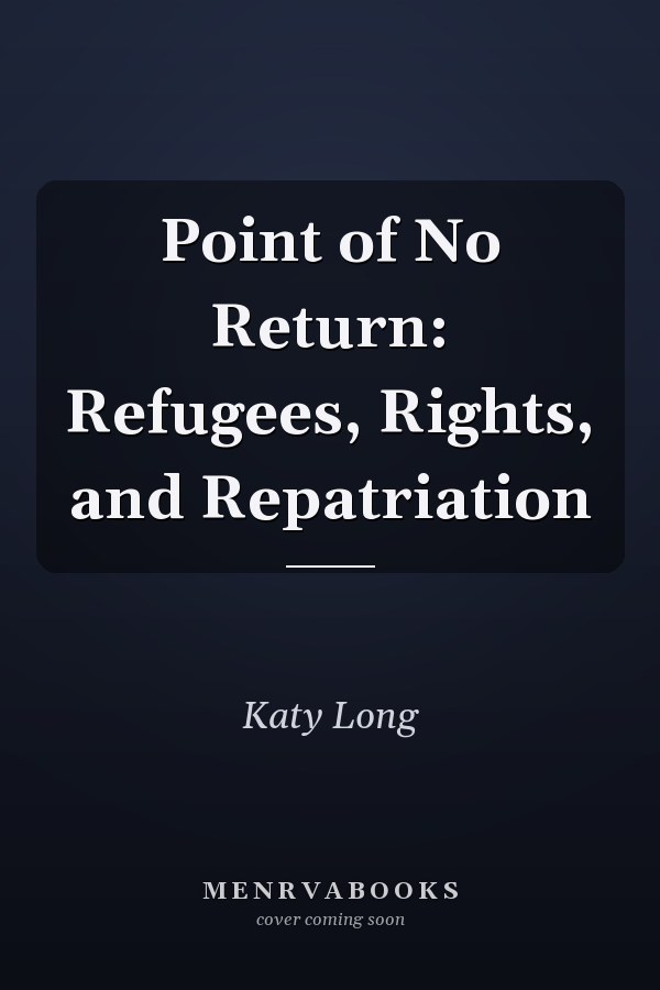 Point of No Return: Refugees, Rights, and Repatriation