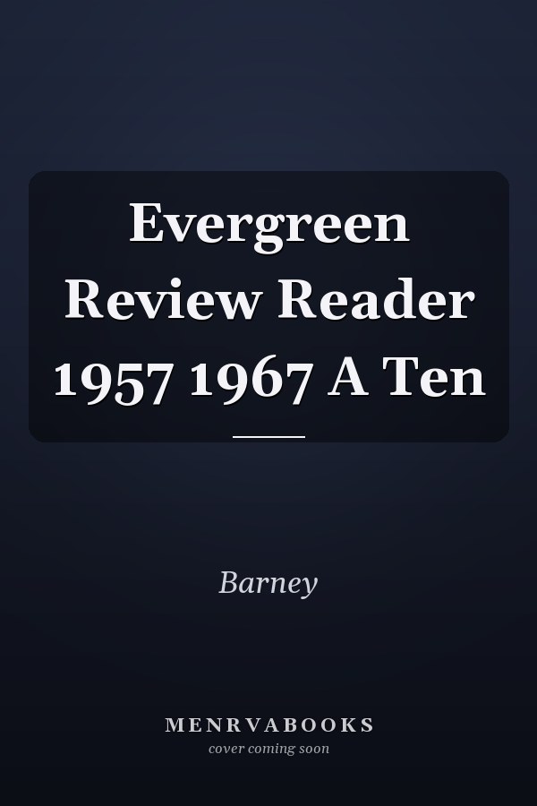 Evergreen Review Reader 1957 1967 A Ten