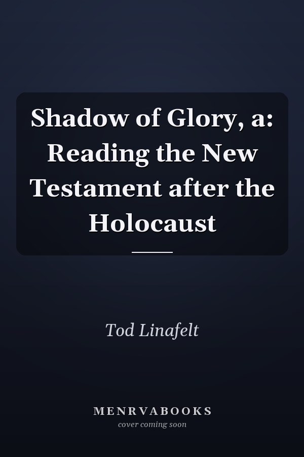 Shadow of Glory, a: Reading the New Testament after the Holocaust