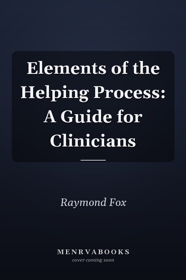 Elements of the Helping Process: A Guide for Clinicians