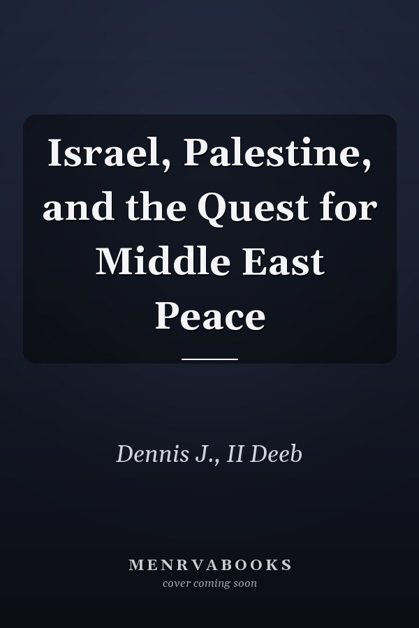 Israel, Palestine, and the Quest for Middle East Peace