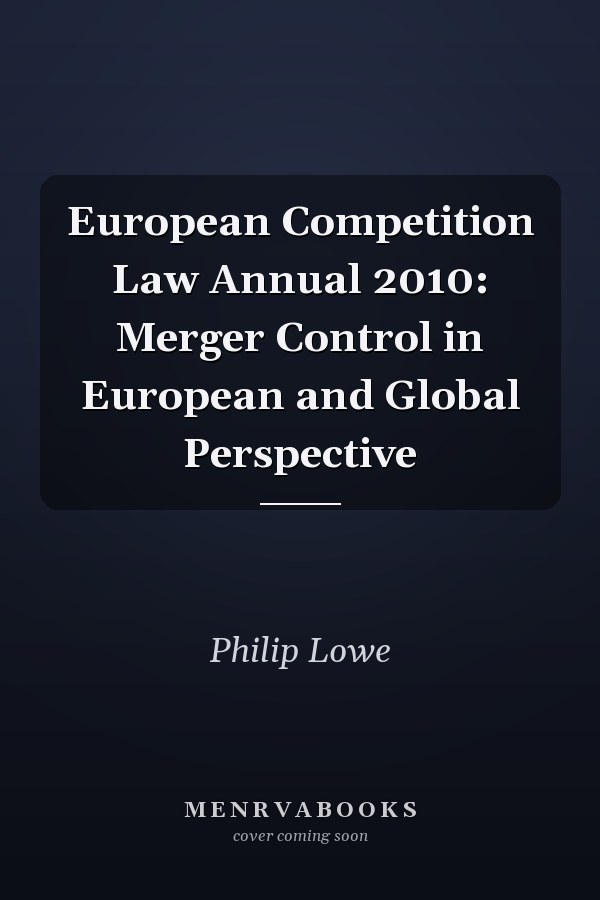 European Competition Law Annual 2010: Merger Control in European and Global Perspective