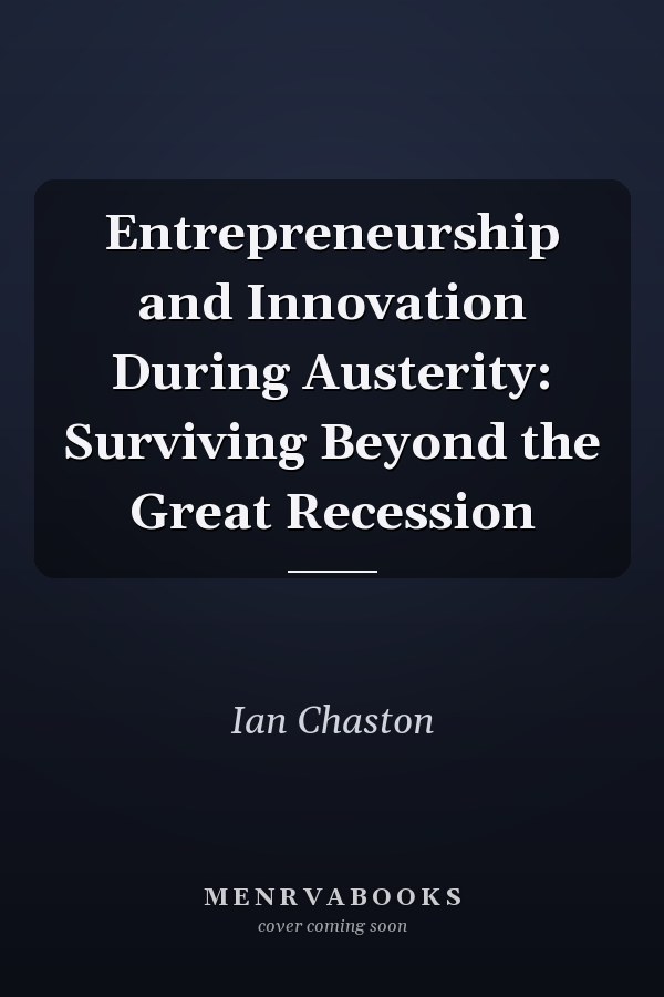 Entrepreneurship and Innovation During Austerity: Surviving Beyond the Great Recession