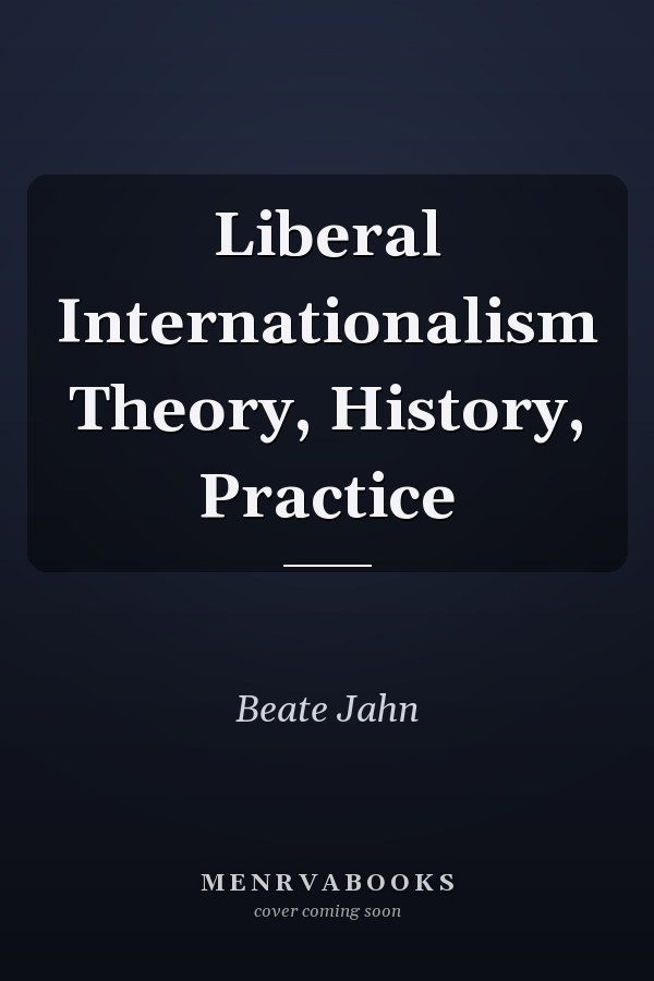 Liberal Internationalism Theory, History, Practice