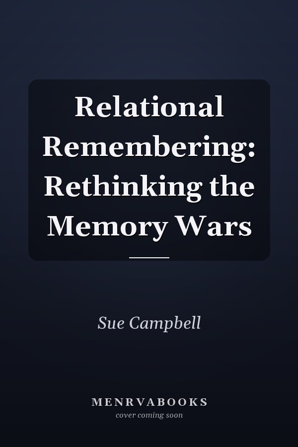 Relational Remembering: Rethinking the Memory Wars