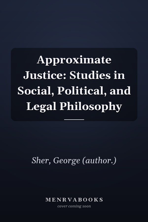 Approximate Justice: Studies in Social, Political, and Legal Philosophy