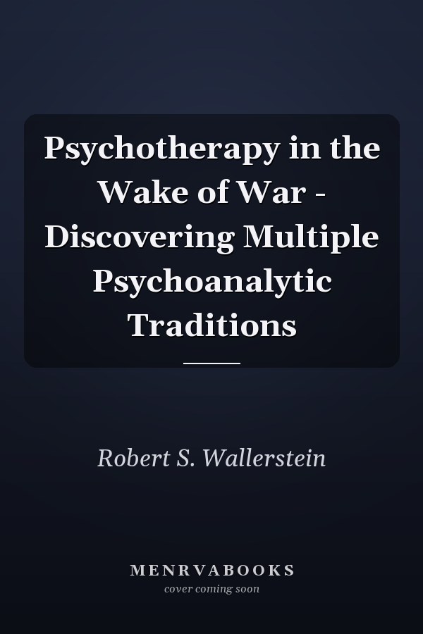 Psychotherapy in the Wake of War - Discovering Multiple Psychoanalytic Traditions