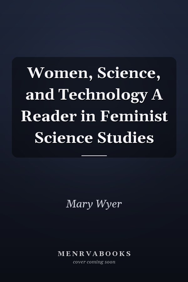 Women, Science, and Technology A Reader in Feminist Science Studies