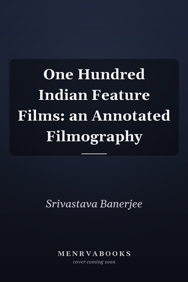 One Hundred Indian Feature Films: an Annotated Filmography