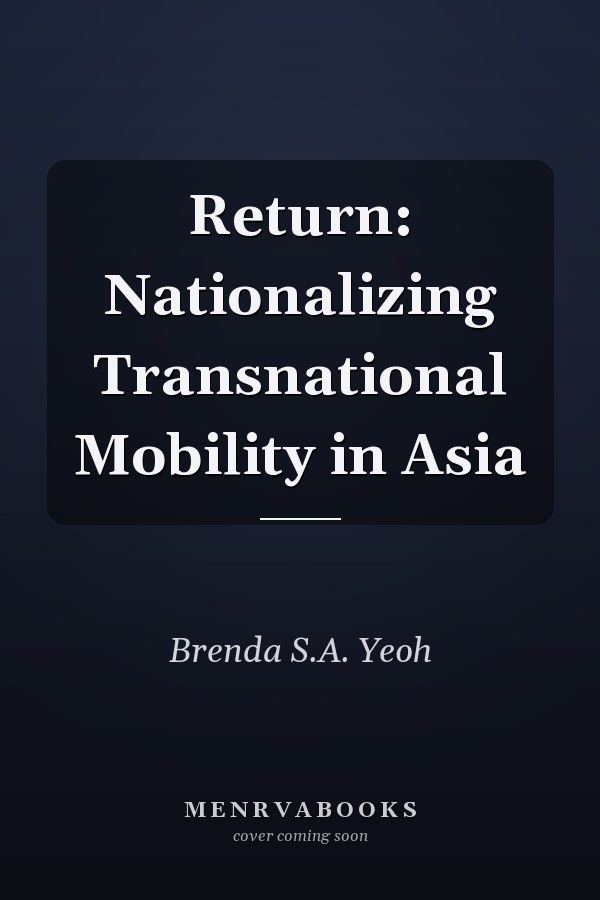 Return: Nationalizing Transnational Mobility in Asia