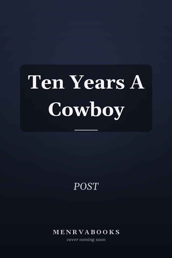 Ten Years A Cowboy