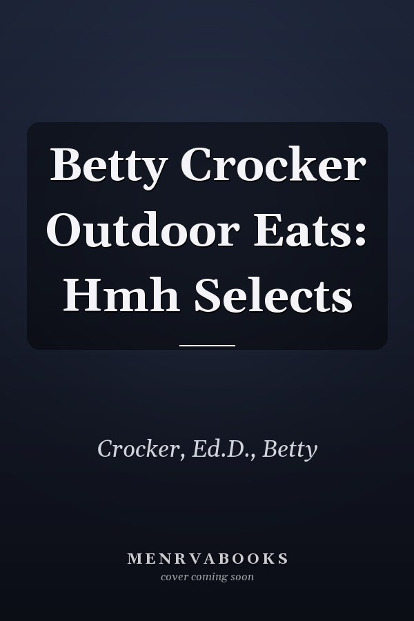 Betty Crocker Outdoor Eats: Hmh Selects