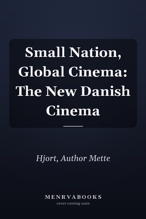 Small Nation, Global Cinema: The New Danish Cinema