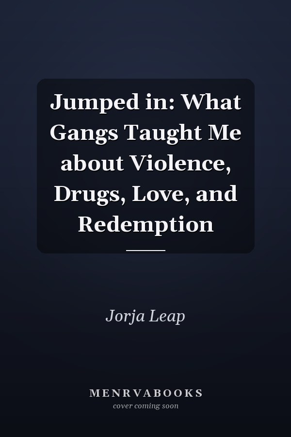 Jumped in: What Gangs Taught Me about Violence, Drugs, Love, and Redemption