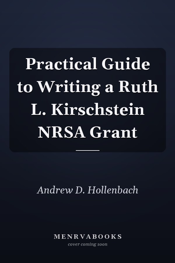 Practical Guide to Writing a Ruth L. Kirschstein NRSA Grant
