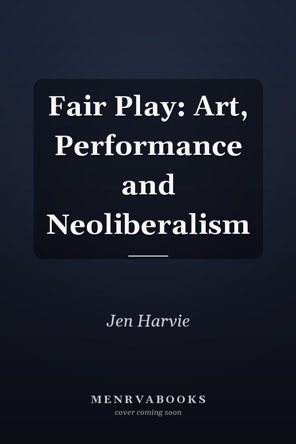 Fair Play: Art, Performance and Neoliberalism