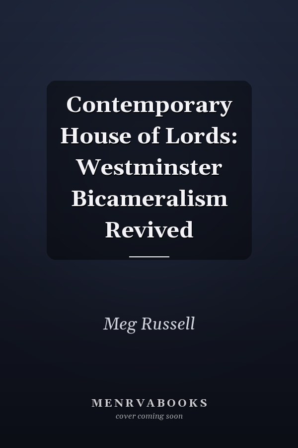 Contemporary House of Lords: Westminster Bicameralism Revived