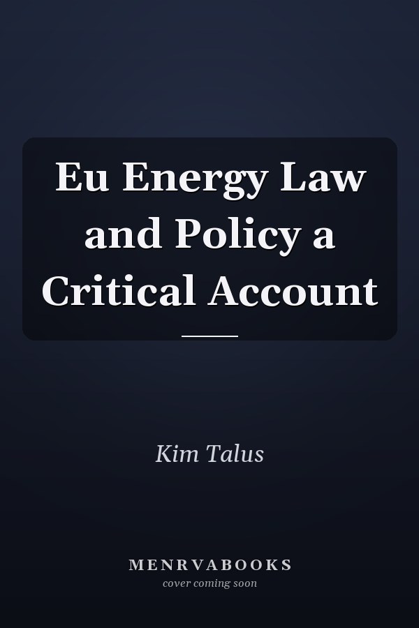 Eu Energy Law and Policy a Critical Account